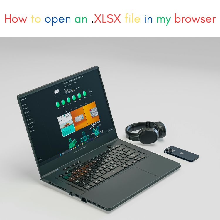 Laptop computer in grey background with headphones and iPhone next to it. How to open an .XLSX file in my browser.