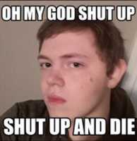 Free download AustinAcGuy Oh My God Shut Up Shut Up And Die free photo or picture to be edited with GIMP online image editor