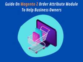 Free download Guide On Magento 2 Order Attribute Module To Help Business Owners free photo or picture to be edited with GIMP online image editor