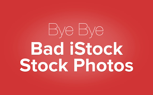 Bye Bye Bad iStock Stock Photos  from Chrome web store to be run with OffiDocs Chromium online