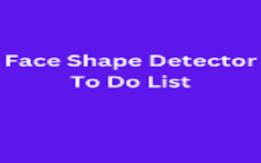 Face Shape Detector To Do List  from Chrome web store to be run with OffiDocs Chromium online