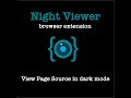 Night Viewer Dark mode for view page source  from Chrome web store to be run with OffiDocs Chromium online