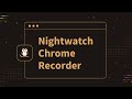 Nightwatch Chrome Recorder  from Chrome web store to be run with OffiDocs Chromium online