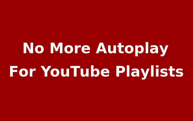 No Playlist Autoplay For YouTube  from Chrome web store to be run with OffiDocs Chromium online