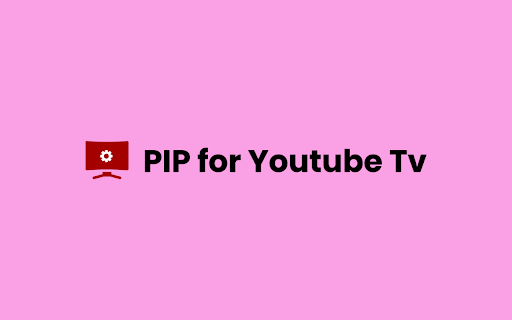 PiP for Youtube Tv  from Chrome web store to be run with OffiDocs Chromium online
