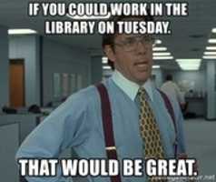 Free download if-you-could-work-in-the-library-on-tuesday-that-would-be-great free photo or picture to be edited with GIMP online image editor