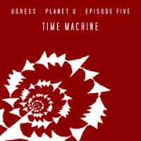 Free download Ugress - Planet U - Episode Five - Time Machine EP free photo or picture to be edited with GIMP online image editor
