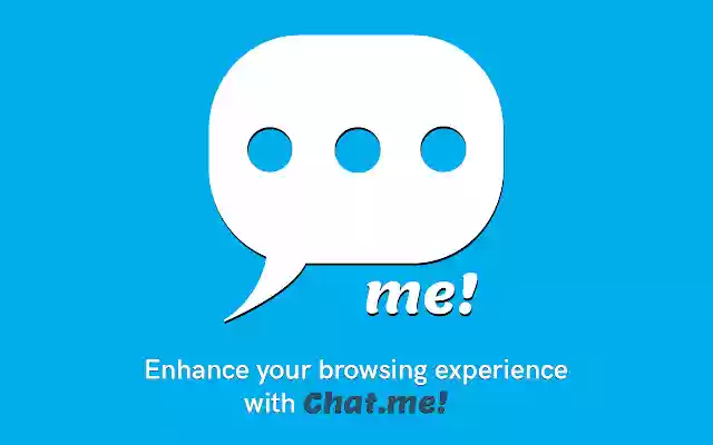 Chat.me  from Chrome web store to be run with OffiDocs Chromium online