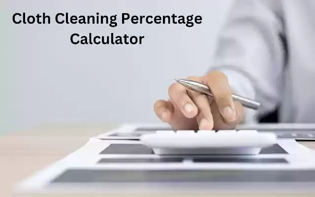 Cloth Cleaning Percentage Calculator  from Chrome web store to be run with OffiDocs Chromium online