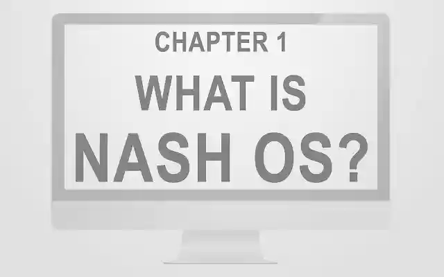 Nash OS Chapter 1: What is Nash OS?  from Chrome web store to be run with OffiDocs Chromium online