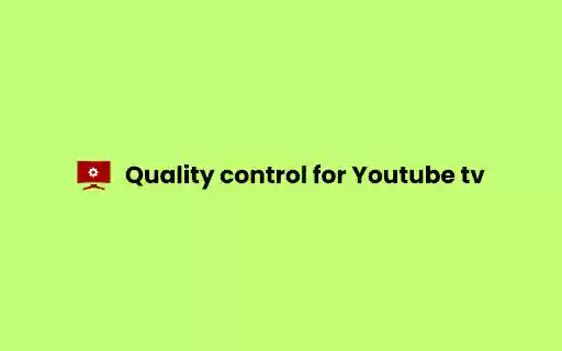 Quality control for Youtube tv  from Chrome web store to be run with OffiDocs Chromium online