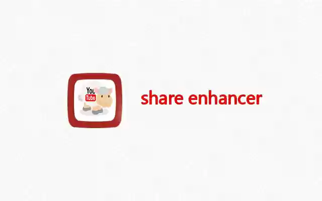 Youtube Share Enhancer  from Chrome web store to be run with OffiDocs Chromium online